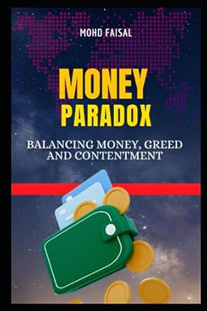 the money paradox balancing money greed and contentment 1st edition mohd faisal 979-8857689271