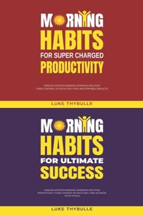 morning habits for super charged productivity and morning habits for ultimate success 1st edition luke