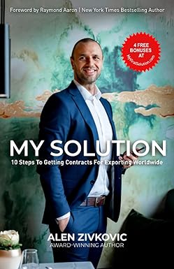 my solution 10 steps to getting contracts for exporting worldwide 1st edition alen zivkovic 979-8767773336