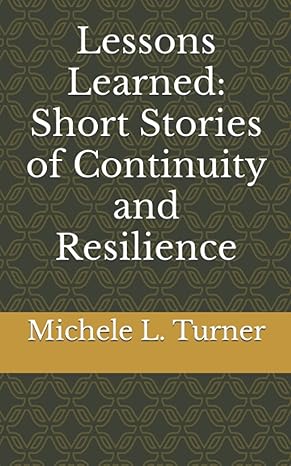 lessons learned short stories of continuity and resilience 1st edition michele l. turner 979-8708633569