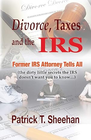 divorce taxes and the irs former irs attorney tells all 1st edition patrick t sheehan 1072361159,