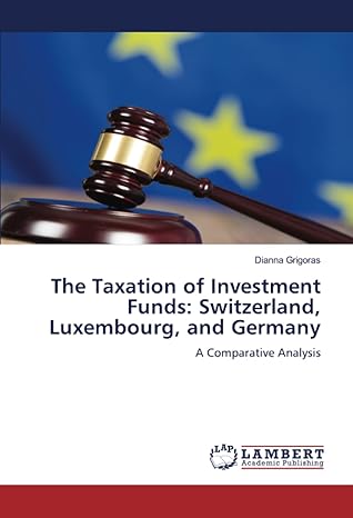 the taxation of investment funds switzerland luxembourg and germany a comparative analysis 1st edition dianna