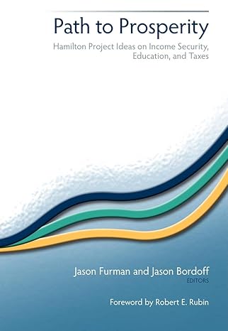 path to prosperity hamilton project ideas on income security education and taxes 1st edition jason furman