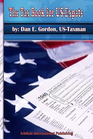 the tax book for us expats 1st edition mr dan e gordon 1494897806, 978-1494897802