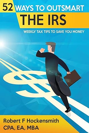 52 ways to outsmart the irs weekly tax tips to save you money 2020 edition 1st edition robert f hockensmith,