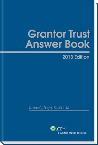 grantor trust answer book 2013 1st edition ll.m steven g. siegel, j.d. 0808030361