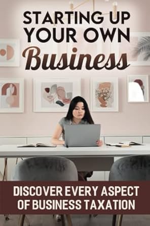 starting up your own business discover every aspect of business taxation 1st edition jazmin crutch