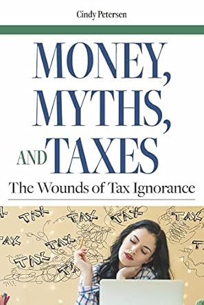 money myths and taxes the wounds of tax ignorance 1st edition cindy petersen 1667873342, 978-1667873343