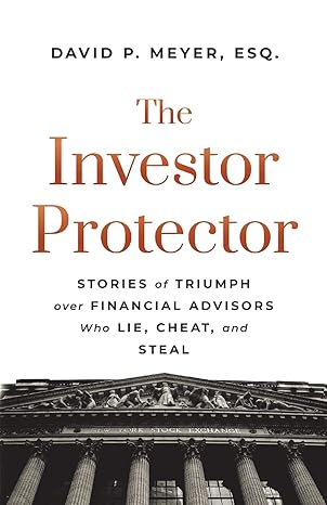 the investor protector stories of triumph over financial advisors who lie cheat and steal 1st edition david