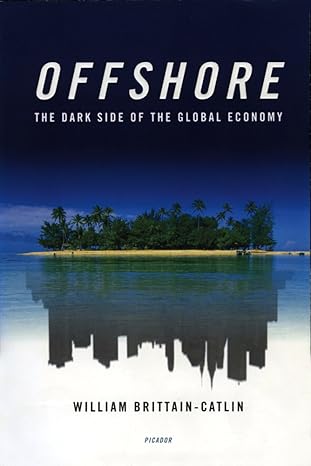 offshore the dark side of the global economy 1st edition william brittain-catlin 0312425589, 978-0312425586