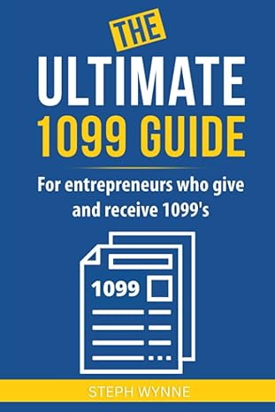 the ultimate 1099 guide for entrepreneurs who give and receive 1099s 1st edition steph wynne 979-8377957027