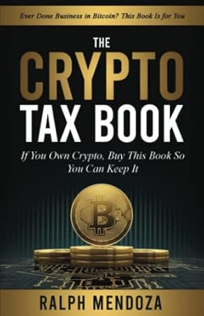 the crypto tax book if you own crypto buy this book so you can keep it 1st edition ralph mendoza