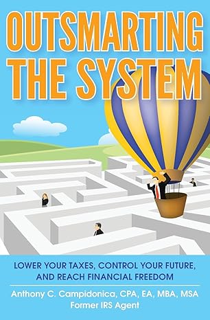 outsmarting the system lower your taxes control your future and reach financial freedom 1st edition anthony
