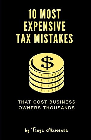 10 most expensive tax mistakes that cost business owners thousands 1st edition tanya akimenko 0578222620,