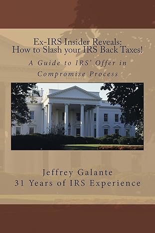 ex irs insider reveals how to slash your irs back taxes a guide to irs offer in compromise process 1st