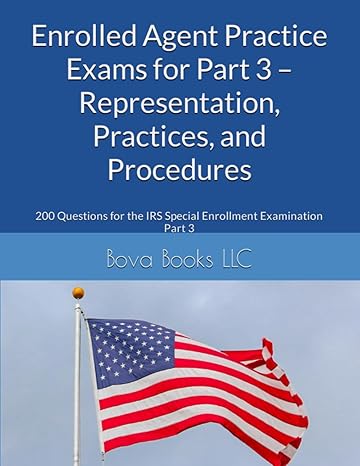 enrolled agent practice exams for part 3 representation practices and procedures 200 questions for the irs