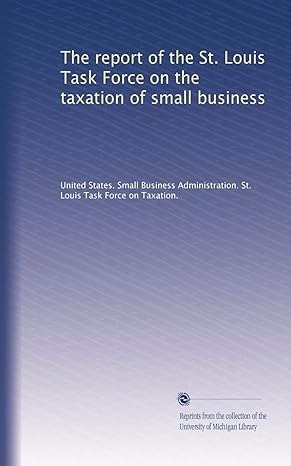 the report of the st louis task force on the taxation of small business 1st edition . united states. small