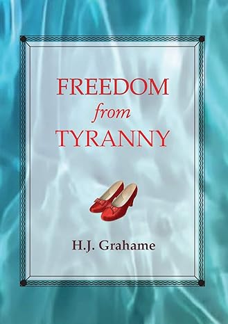 freedom from tyranny 1st edition heather j grahame 0994215827, 978-0994215826