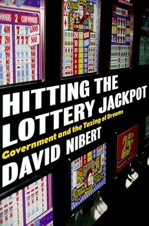 hitting the lottery jackpot state governments and the taxing of dreams 1st edition david nibert 1583670149,