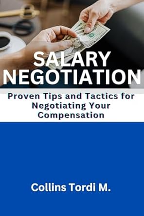 salary negotiation proven tips and tactics for negotiating your compensation 1st edition collins m b0cp41xyf7