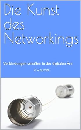 die kunst des networkings verbindungen schaffen in der digitalen ara 1st edition o a butter b0cpc2lgsg