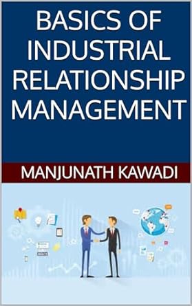 basics of industrial relationship management 1st edition manjunath kawadi b0cqx179d8