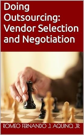 doing outsourcing vendor selection and negotiation 1st edition romeo fernando j aquino b0crdmcqf3