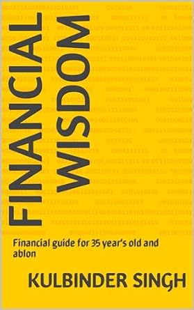 financial wisdom financial guide for 35 years old and ablon 1st edition kulbinder singh b0crq4kb7k