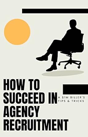 how to succeed in agency recruitment a $1million dollar billers tips and tricks 1st edition richard nelson