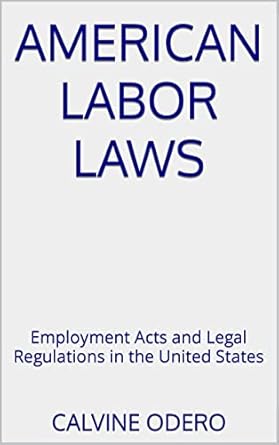 american labor laws employment acts and legal regulations in the united states 1st edition calvine odero