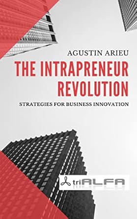 the intrapreneur revolution strategies for business innovation 1st edition agustin arieu ,dave ulrich ,hugo