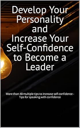 develop your personality and increase your self confidence to become a leader more than 40 multiple tips to