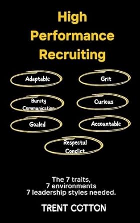 high performance recruiting the 7 traits 7 environments and 7 leadership styles needed 1st edition trent