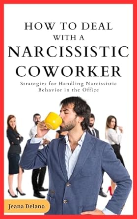 how to deal with a narcissistic coworker strategies for handling narcissistic behavior in the office 1st