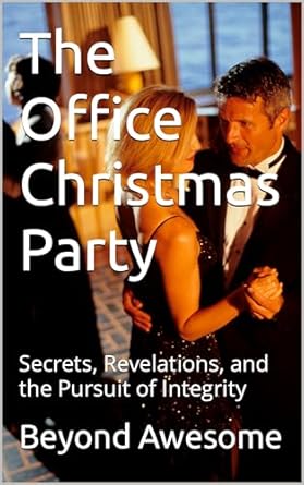 the office christmas party secrets revelations and the pursuit of integrity 1st edition beyond awesome