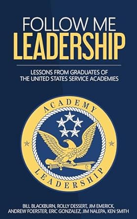 follow me leadership lessons from graduates of the united states service academies 1st edition jim nalepa