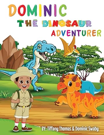dominic the dinosaur adventurer 1st edition ms tiffany thomas ,dominic swaby b0bw2sdd3z, 979-8378467648