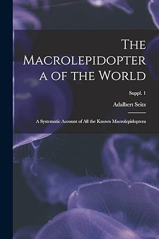 the macrolepidoptera of the world a systematic account of all the known macrolepidoptera suppl 1 1st edition