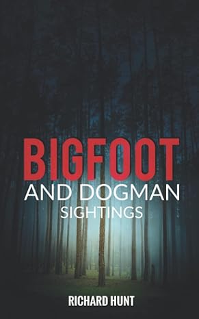 bigfoot and dogman sightings 1st edition richard hunt b09pm67cnz, 979-8792136939