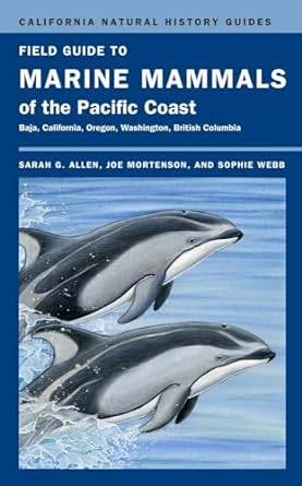field guide to marine mammals of the pacific coast 1st edition sarah g allen ,joe mortenson ,sophie webb