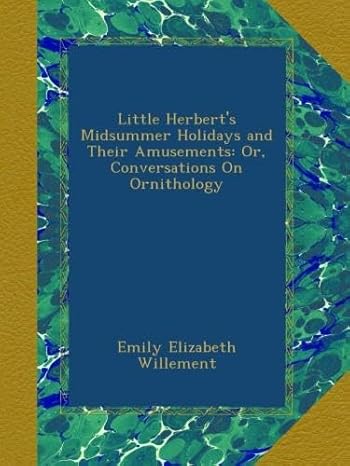 little herberts midsummer holidays and their amusements or conversations on ornithology 1st edition emily