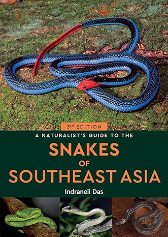 a naturalists guide to the snakes of southeast asia 3rd 3rd edition indraneil das 1913679098, 978-1913679095