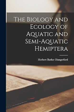 the biology and ecology of aquatic and semi aquatic hemiptera 1st edition herbert barker hungerford