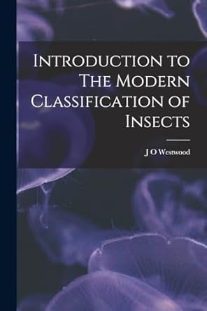 introduction to the modern classification of insects 1st edition j o westwood 1018329064, 978-1018329062