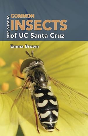 field guide to common insects of uc santa cruz 1st edition emma brown ,martha brown ,andy kulikowski ,chris