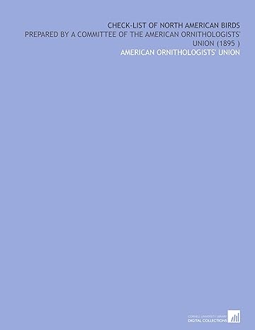 check list of north american birds prepared by a committee of the american ornithologists union 1st edition