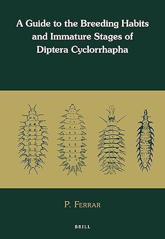 a guide to the breeding habits and immature stages of diptera cyclorrhapha 1st edition p ferrar 9004299475,