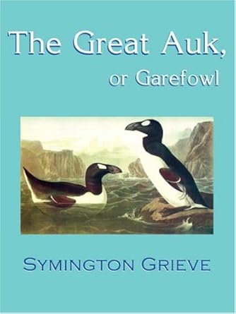 the great auk or garefowl 1st edition symington grieve 1930585357, 978-1930585355