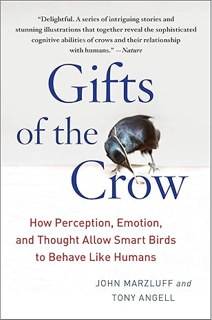 gifts of the crow how perception emotion and thought allow smart birds to behave like humans 1st edition john