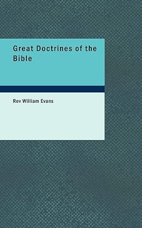 great doctrines of the bible 1st edition rev william evans 1426412916, 978-1426412912